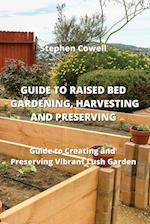GUIDE TO RAISED BED GARDENING, HARVESTING AND PRESERVING