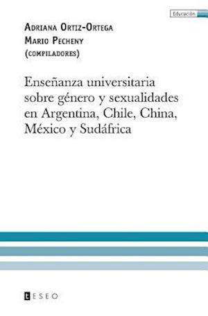 Ensenanza Universitaria Sobre Genero y Sexualidades En Argentina, Chile, China, Mexico y Sudafrica