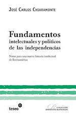 Fundamentos Intelectuales Y Políticos de Las Independencias