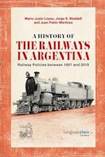 A History of the Railways in Argentina: Railway Policies between 1857 and 2015 