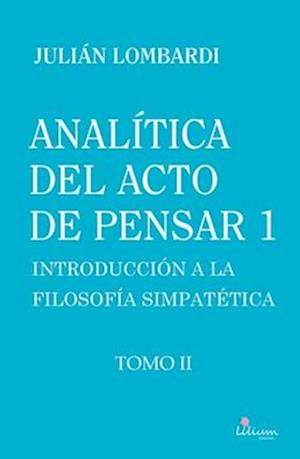 Analítica del acto de pensar 1. Introducción a la filosofía simpatética Tomo II