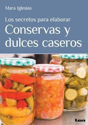 Los Secretos Para Elaborar Conservas y Dulces Caseros