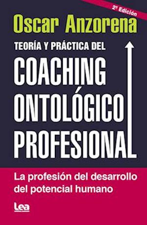 Teoría Y Práctica del Coaching Ontolófico Profesional