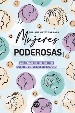 Mujeres poderosas: aduéñate de tu cuerpo, de tu mente y de tus deseos