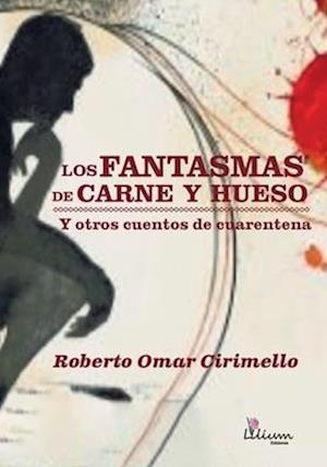 Los fantasmas de carne y hueso y otros cuentos de cuarentena