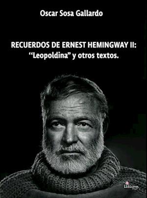 Recuerdos de Ernest de Hemingway II: "Leopoldina" y otros textos