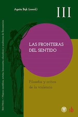 Las fronteras del sentido. Filosofía y crítica de la violencia