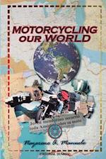 Motorcycling Our World : Part 1 