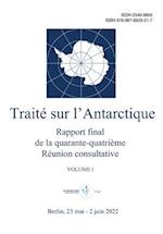 Rapport final de la quarante-quatrième Réunion consultative du Traité sur l'Antarctique. Volume I