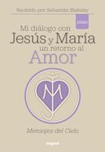 Mi diálogo con Jesús y María. Un retorno al amor