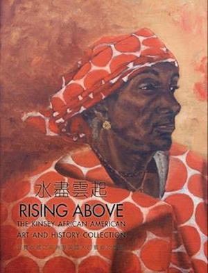Rising Above – The Kinsey African American Art and History Collection