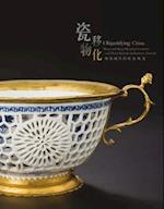 Objectifying China - Ming and Qing Dynasty Ceramics and Their Stylistic Influences Abroad