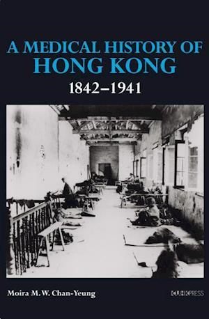 Chan-Yeung, M:  A Medical History of Hong Kong 1842-1941