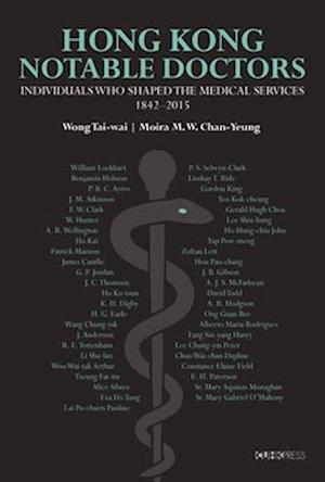 Notable Doctors in the Medical History of Hong Kong, 1842-2015