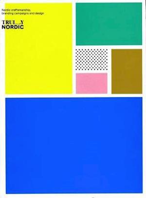 Truly Nordic: Nordic craftsmanship, branding campaigns and design (PB)