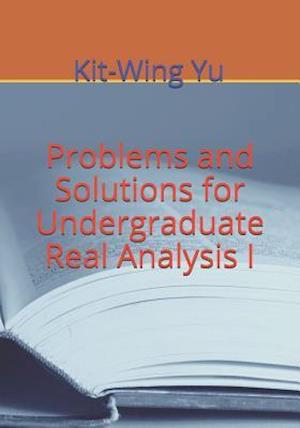 Problems and Solutions for Undergraduate Real Analysis I