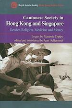 Cantonese Society in Hong Kong and Singapore – Gender, Religion, Medicine and Money