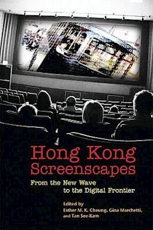 Hong Kong Screenscapes – From the New Wave to the Digital Frontier