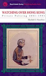 Watching Over Hong Kong – Private Policing, 1841–1941