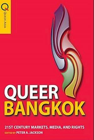 Queer Bangkok – 21st Century Markets, Media, and Rights