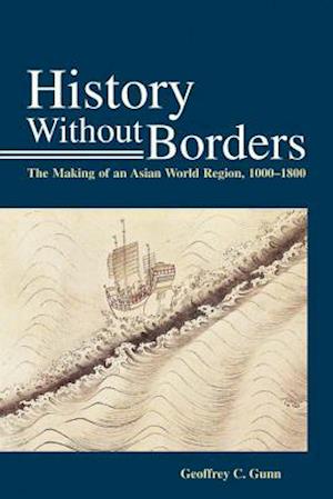 History Without Borders – The Making of an Asian World Region, 1000–1800