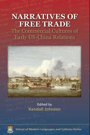 Narratives of Free Trade – The Commercial Cultures  of Early US–China Relations