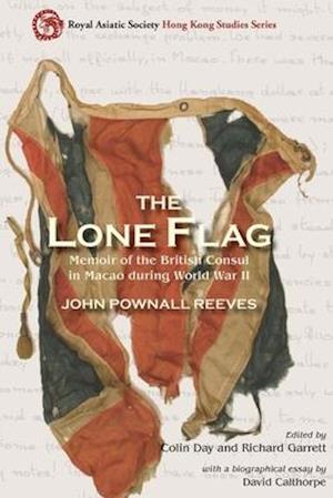 The Lone Flag - Memoir of the British Consul in Macao During World War II