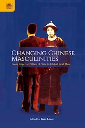 Changing Chinese Masculinities – From Imperial Pillars of State to Global Real Men