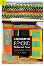 Ulaanbaatar Beyond Water and Grass - A Guide to the Capital of Mongolia