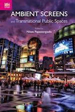 Ambient Screens and Transnational Public Spaces