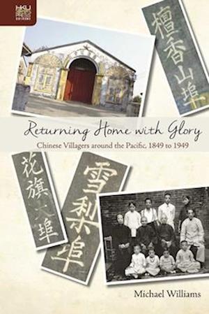 Returning Home with Glory – Chinese Villagers Around the Pacific, 1849 to 1949