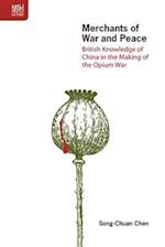 Merchants of War and Peace – British Knowledge of China in the Making of the Opium War