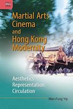 Martial Arts Cinema and Hong Kong Modernity – Aesthetics, Representation, Circulation
