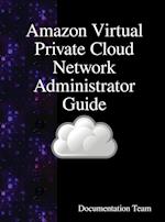 Amazon Virtual Private Cloud Network Administrator Guide