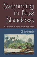 Swimming in Blue Shadows: A Collection of Short Stories and Poems 