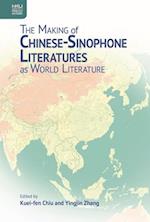 The Making of Chinese-Sinophone Literatures as World Literature