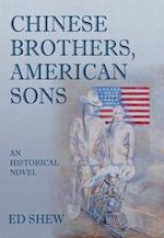 Chinese Brothers, American Sons: An Historical Novel