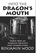 Into The Dragon's Mouth: Stories from an American Architect who changed China 