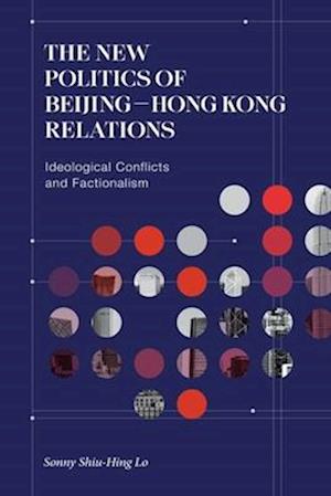 The New Politics of Beijing-Hong Kong Relations