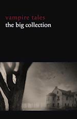 Vampire Tales: The Big Collection (80+ stories in one volume: The Viy, The Fate of Madame Cabanel, The Parasite, Good Lady Ducayne, Count Magnus, For the Blood Is the Life, Dracula's Guest, The Broken Fang, Blood Lust, Four Wooden Stakes...)