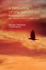 A Esperança, Utopia Impossível?