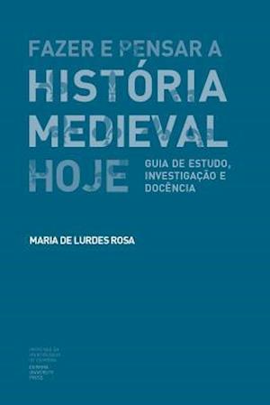 Fazer E Pensar a História Medieval Hoje