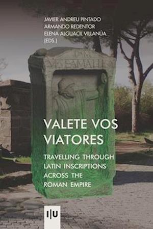 Valete vos viatores: travelling through latin inscriptions across the roman empire