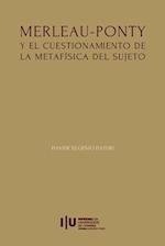 Merleau-Ponty y el cuestionamiento de la metafísica del Sujeto