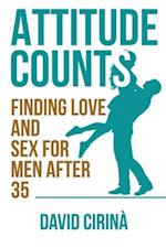 Attitude Counts: Finding Love and Sex for Men after 35 