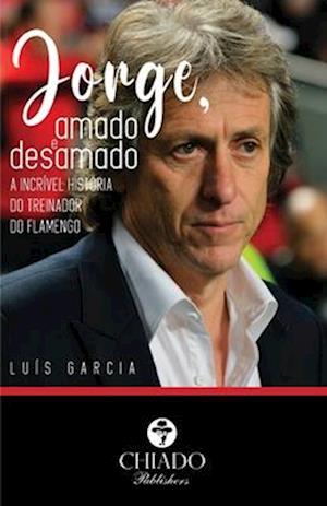 Jorge, amado e desamado - A incrível história do treinador do Flamengo