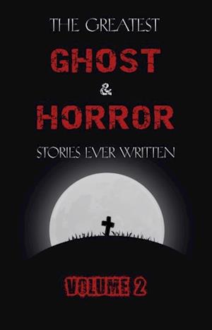 Greatest Ghost and Horror Stories Ever Written: volume 2 (30 short stories)