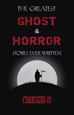 Greatest Ghost and Horror Stories Ever Written: volume 6 (30 short stories)