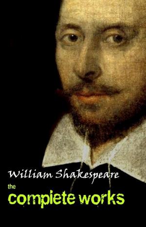 Complete Works Of William Shakespeare (37 Plays + 160 Sonnets + 5 Poetry Books + 150 Illustrations)