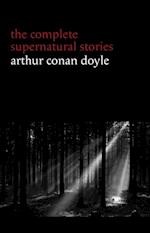 Arthur Conan Doyle: The Complete Supernatural Stories (20+ tales of horror and mystery: Lot No. 249, The Captain of the Polestar, The Brown Hand, The Parasite, The Silver Hatchet...) (Halloween Stories)